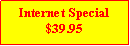 Text Box: Internet Special$39.95